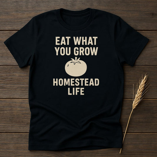 MyDesigns Physical Item S / Black Eat What You Grow Homestead Life T-Shirt