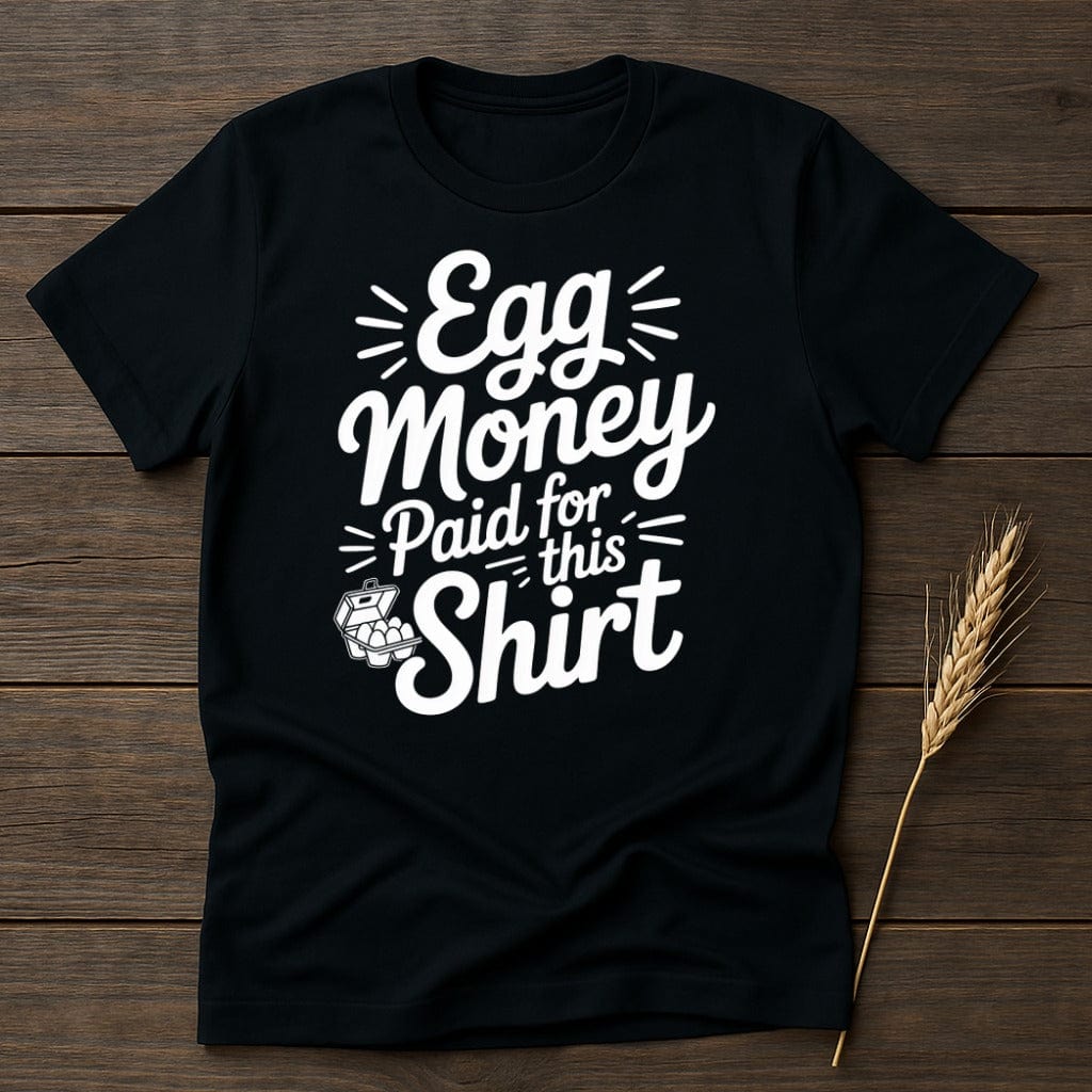 MyDesigns Physical Item S / Black Egg Money Paid for This Shirt T-Shirt