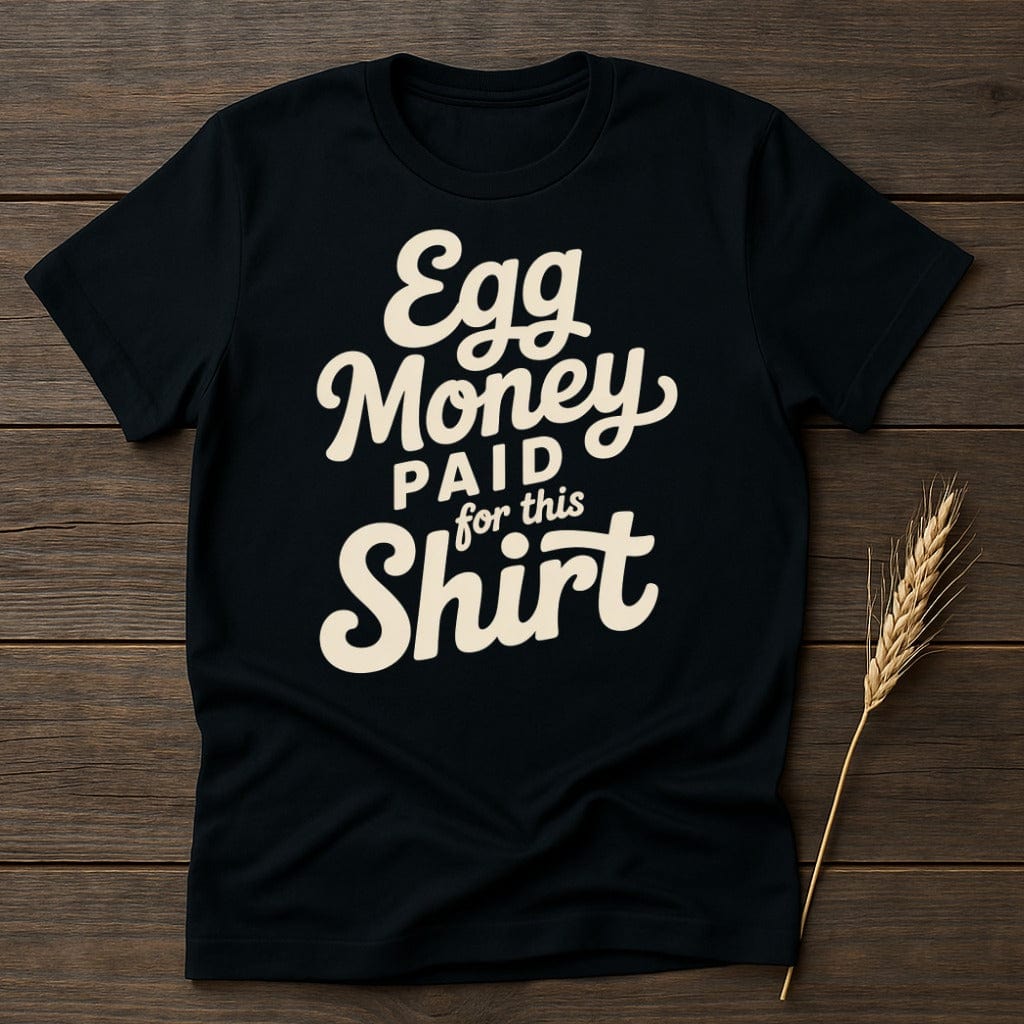 MyDesigns Physical Item S / Black Egg Money Paid for This T-Shirt
