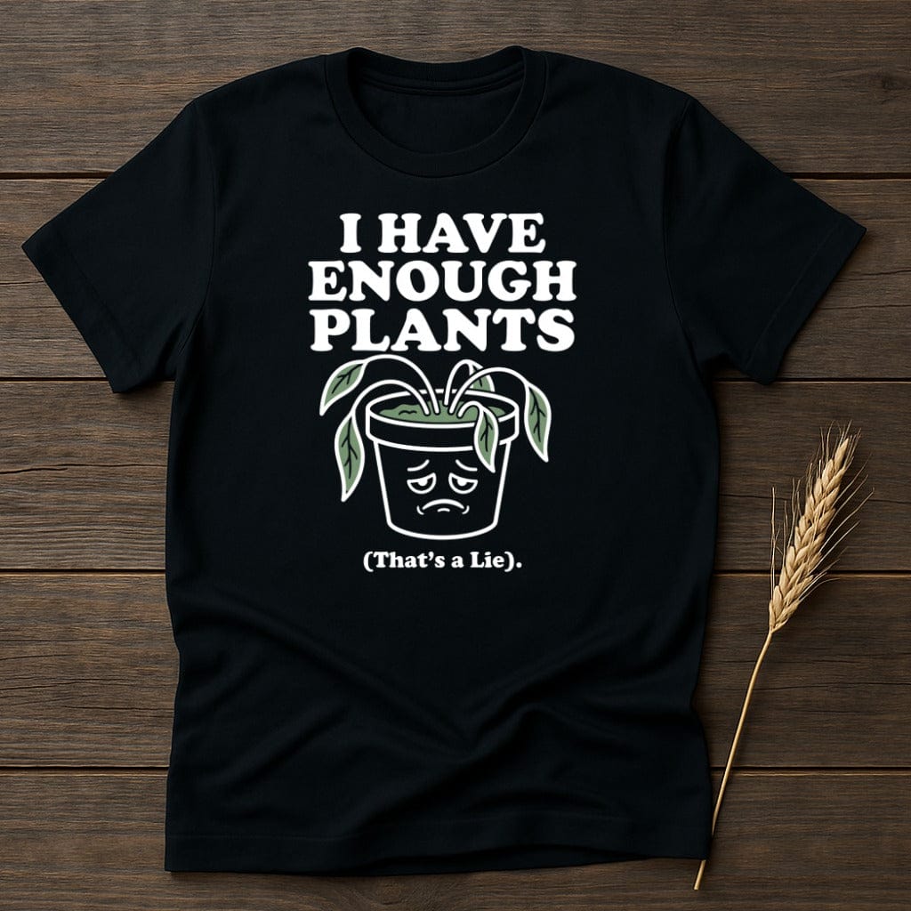 MyDesigns Physical Item S / Black Enough Plants T-Shirt