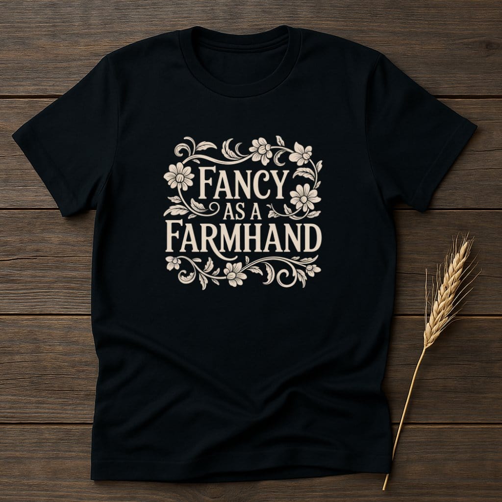 MyDesigns Physical Item S / Black Fancy As A Farmhand T-Shirts