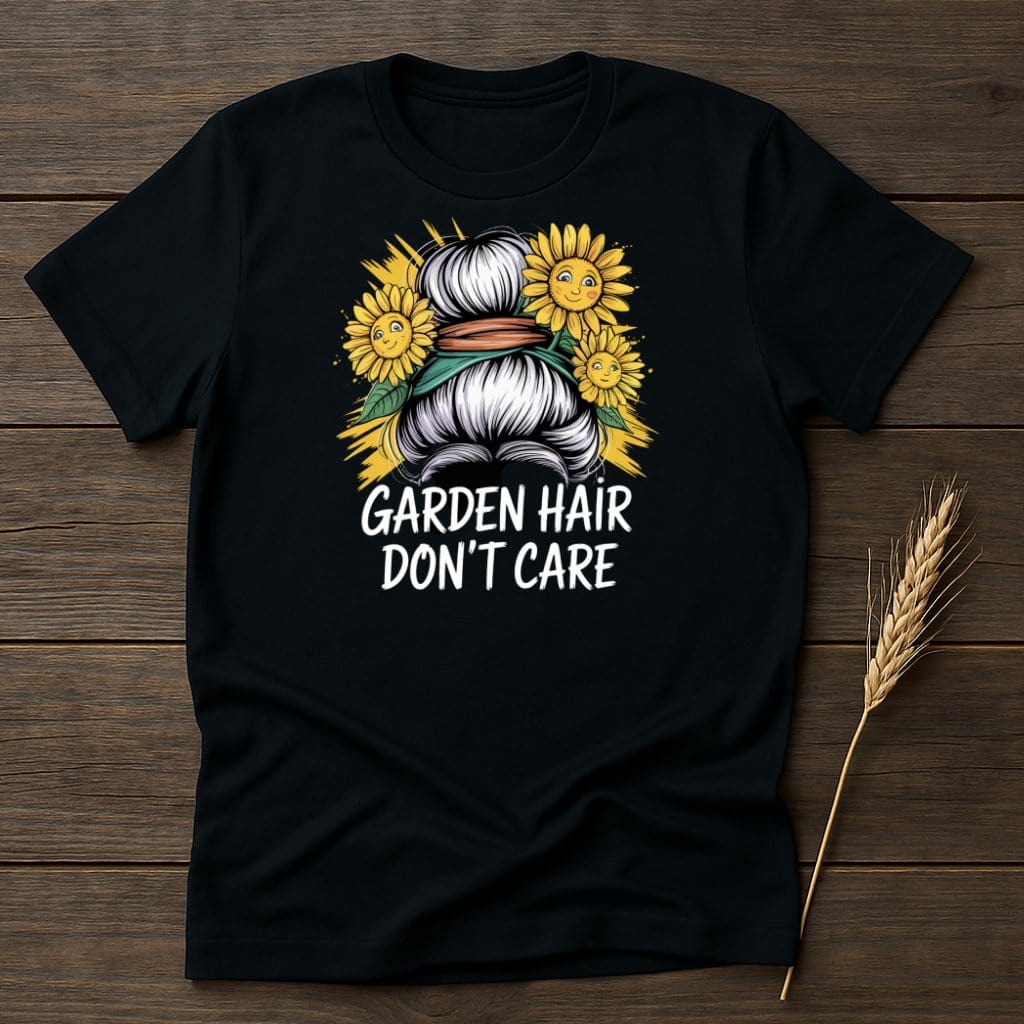 MyDesigns Physical Item S / Black Garden Hair Dont Care T-Shirt