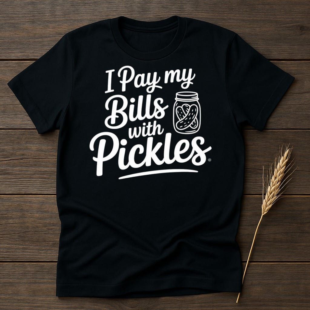 MyDesigns Physical Item S / Black I Pay my Bills with Pickles T-Shirt