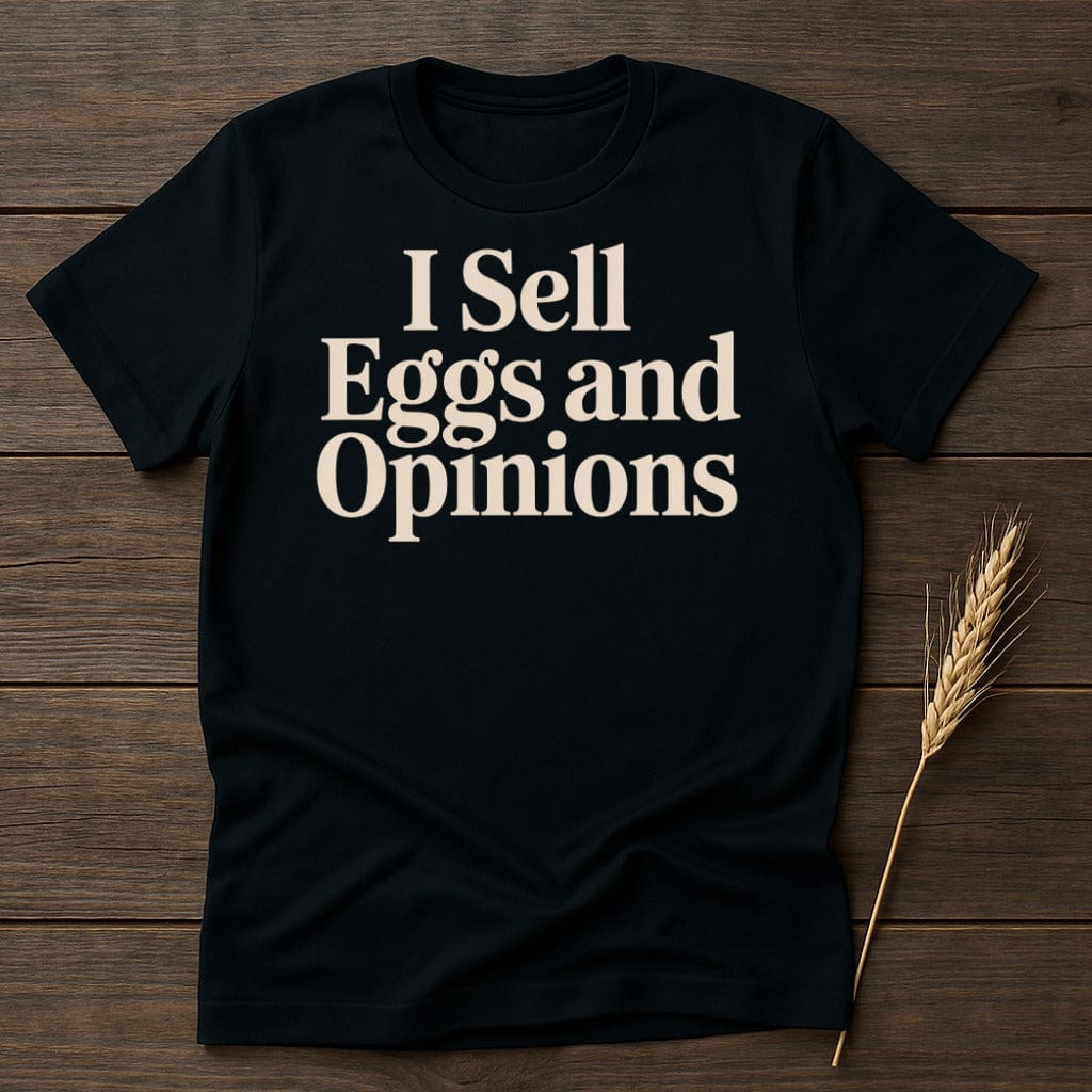 MyDesigns Physical Item S / Black I Sell Eggs and Opinions T-Shirt