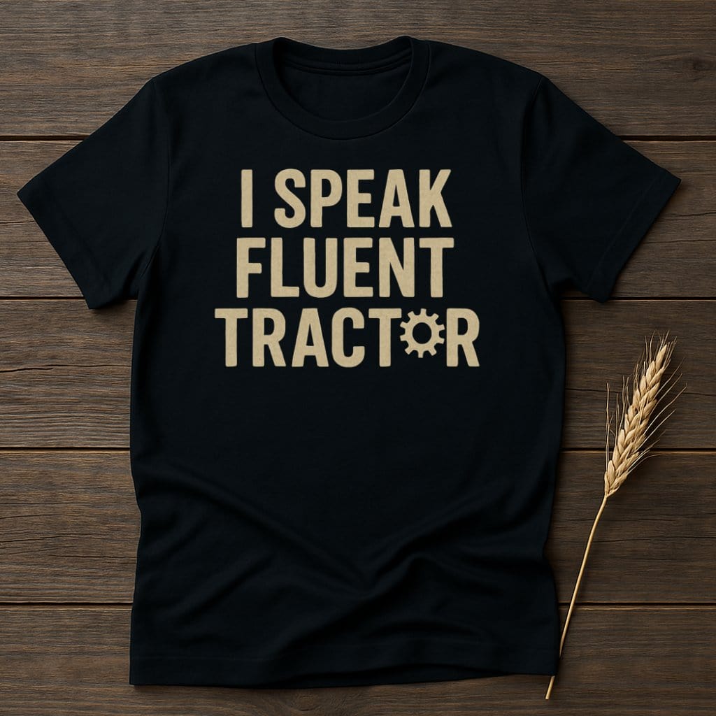 MyDesigns Physical Item S / Black I Speak Fluent Tractor T-Shirt