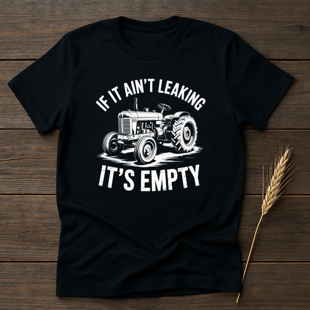 MyDesigns Physical Item S / Black If It Ain't Leaking It's Empty T-Shirt