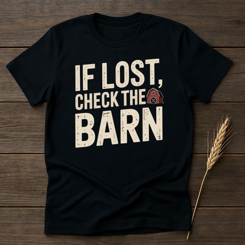 MyDesigns Physical Item S / Black If Lost Check The Barn T-Shirt
