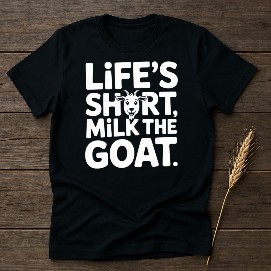 MyDesigns Physical Item S / Black Life is Short Milk The Goat T-Shirt