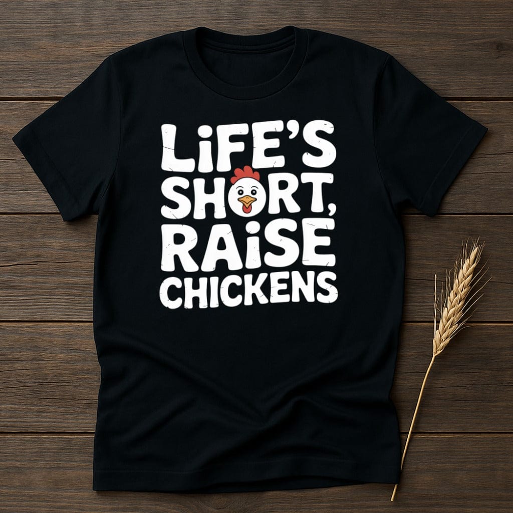 MyDesigns Physical Item S / Black Life's Short Raise Chickens T-Shirt