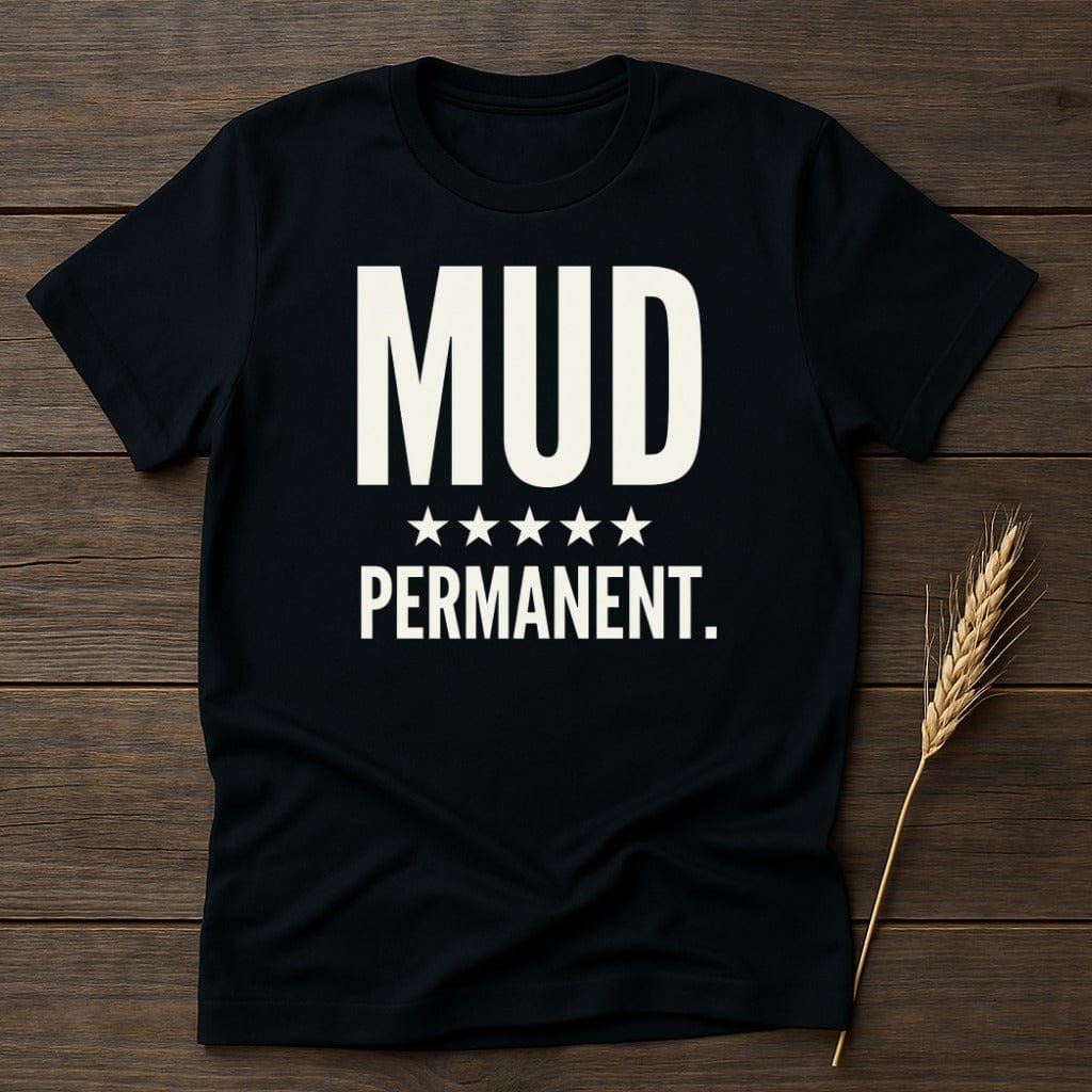 MyDesigns Physical Item S / Black Mud Permanent Funny T-Shirt