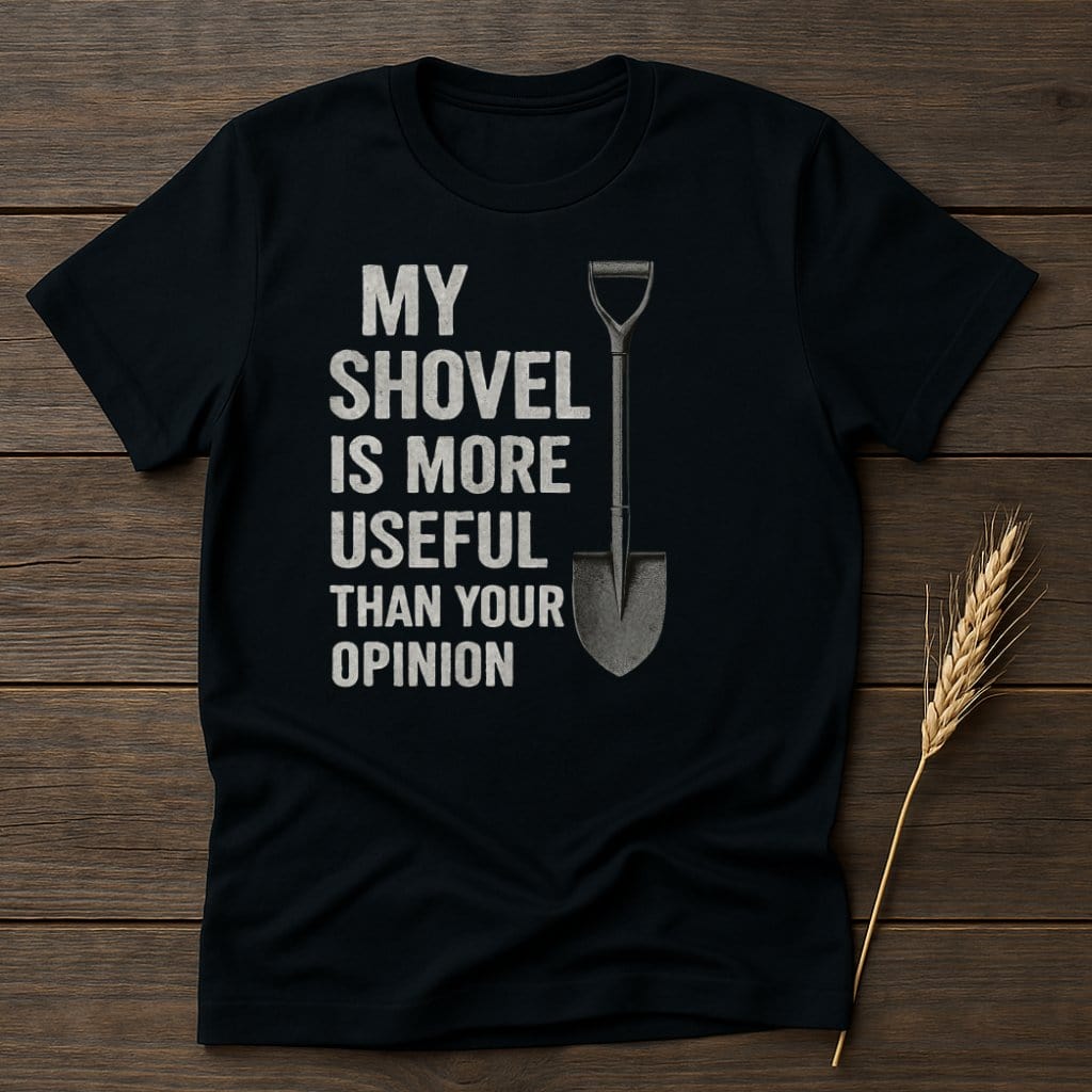 MyDesigns Physical Item S / Black My Shovel Opinion T-Shirt