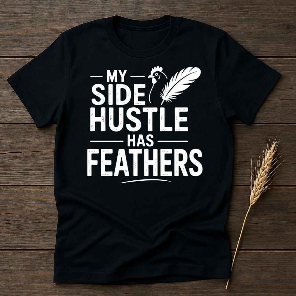 MyDesigns Physical Item S / Black My Side Hustle Has Feathers T-Shirt