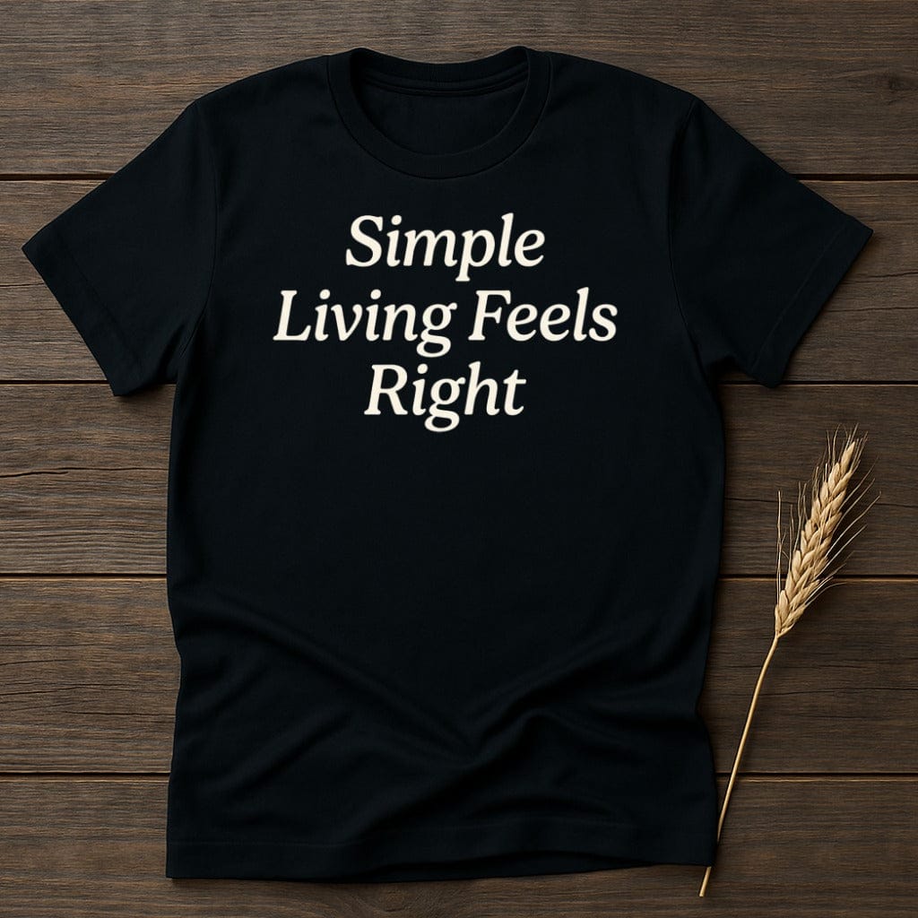 MyDesigns Physical Item S / Black Simple Living Feels Right T-Shirt