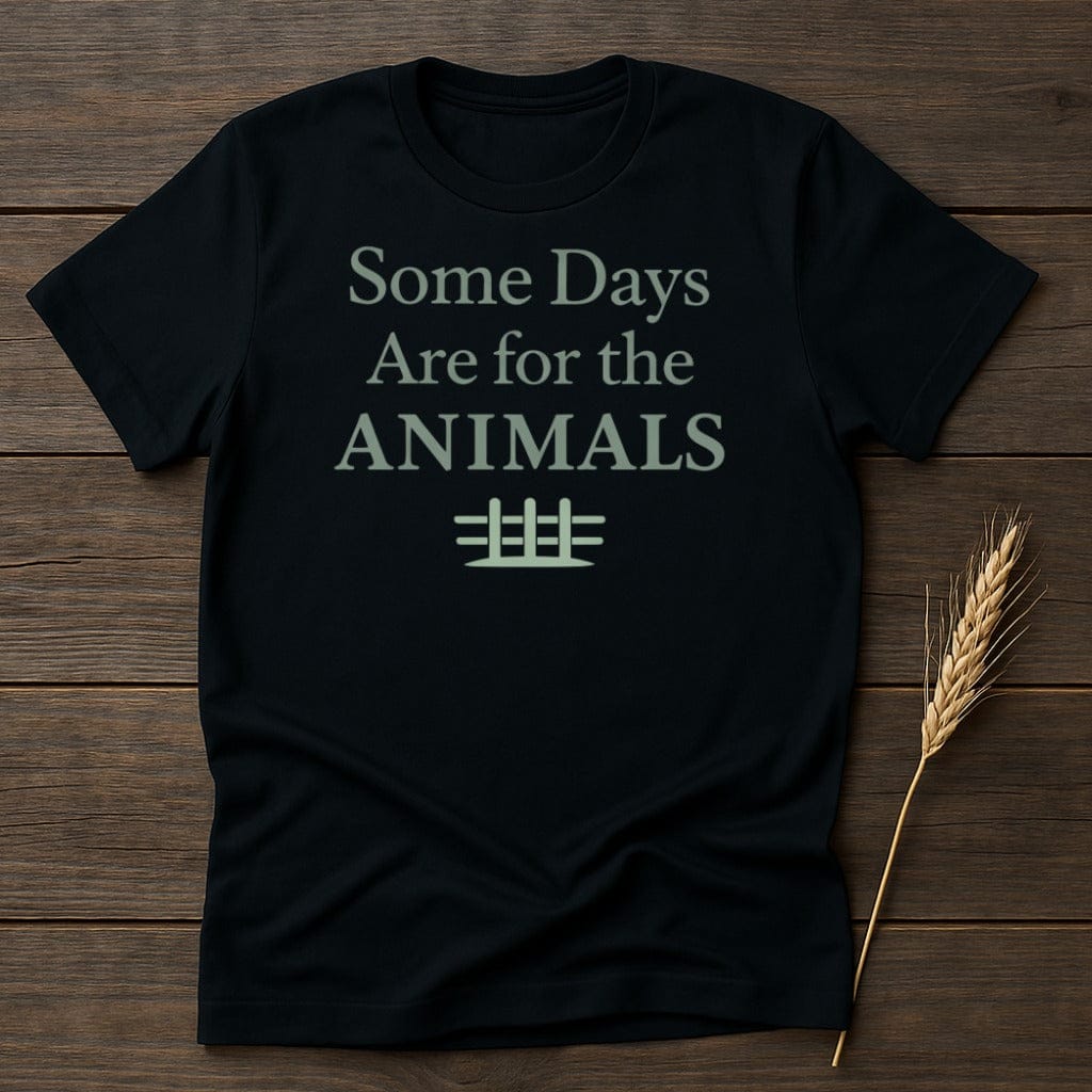 MyDesigns Physical Item S / Black Some Days Are for the Animals T-Shirt