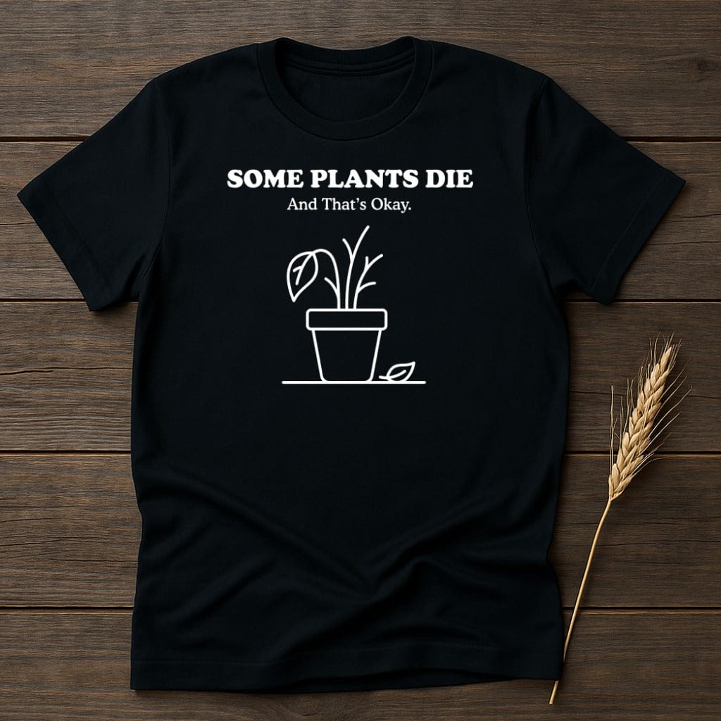 MyDesigns Physical Item S / Black Some Plants Die T-Shirt