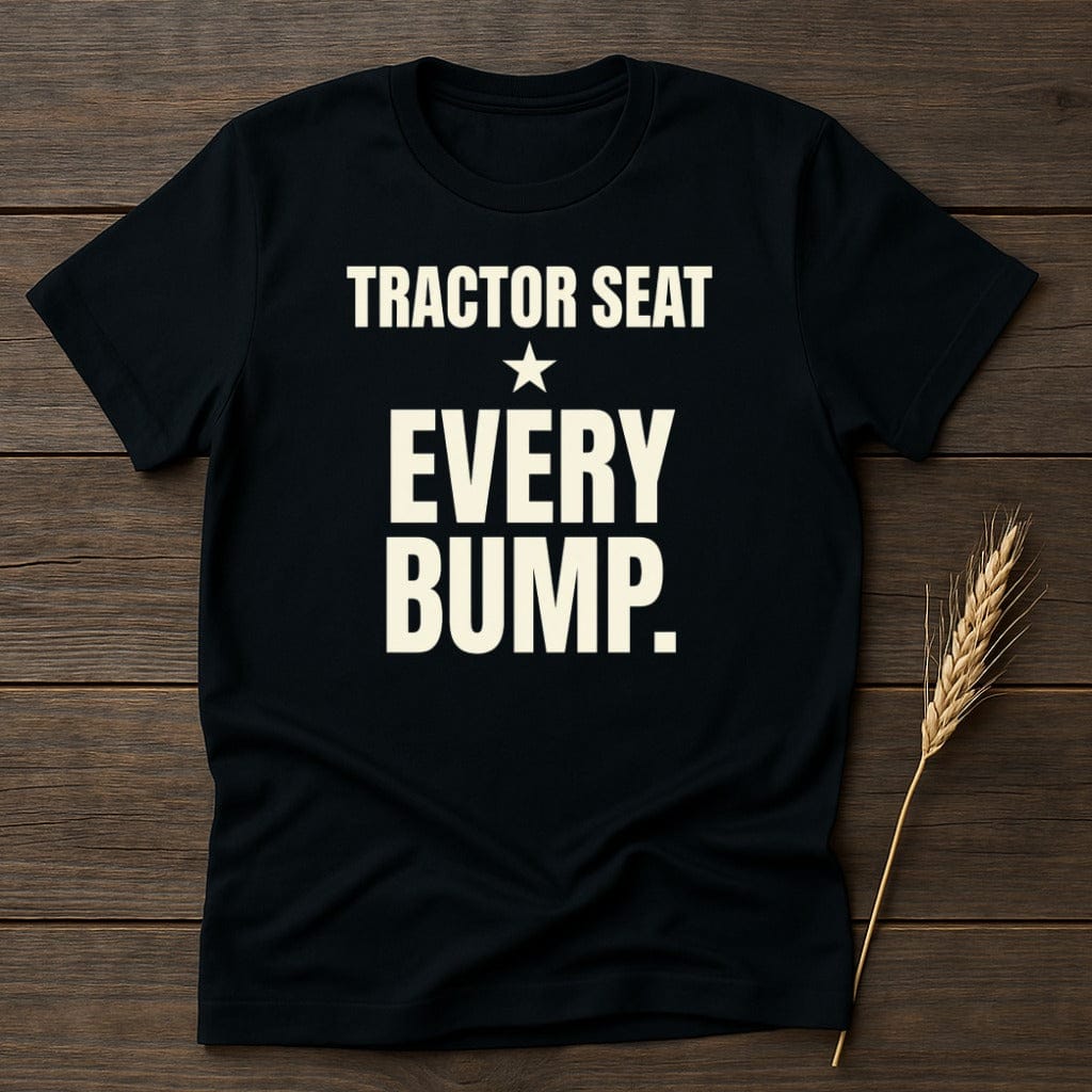 MyDesigns Physical Item S / Black Tractor Seat Every Bump T-Shirt