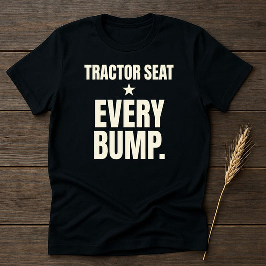 MyDesigns Physical Item S / Black Tractor Seat Every Bump T-Shirt