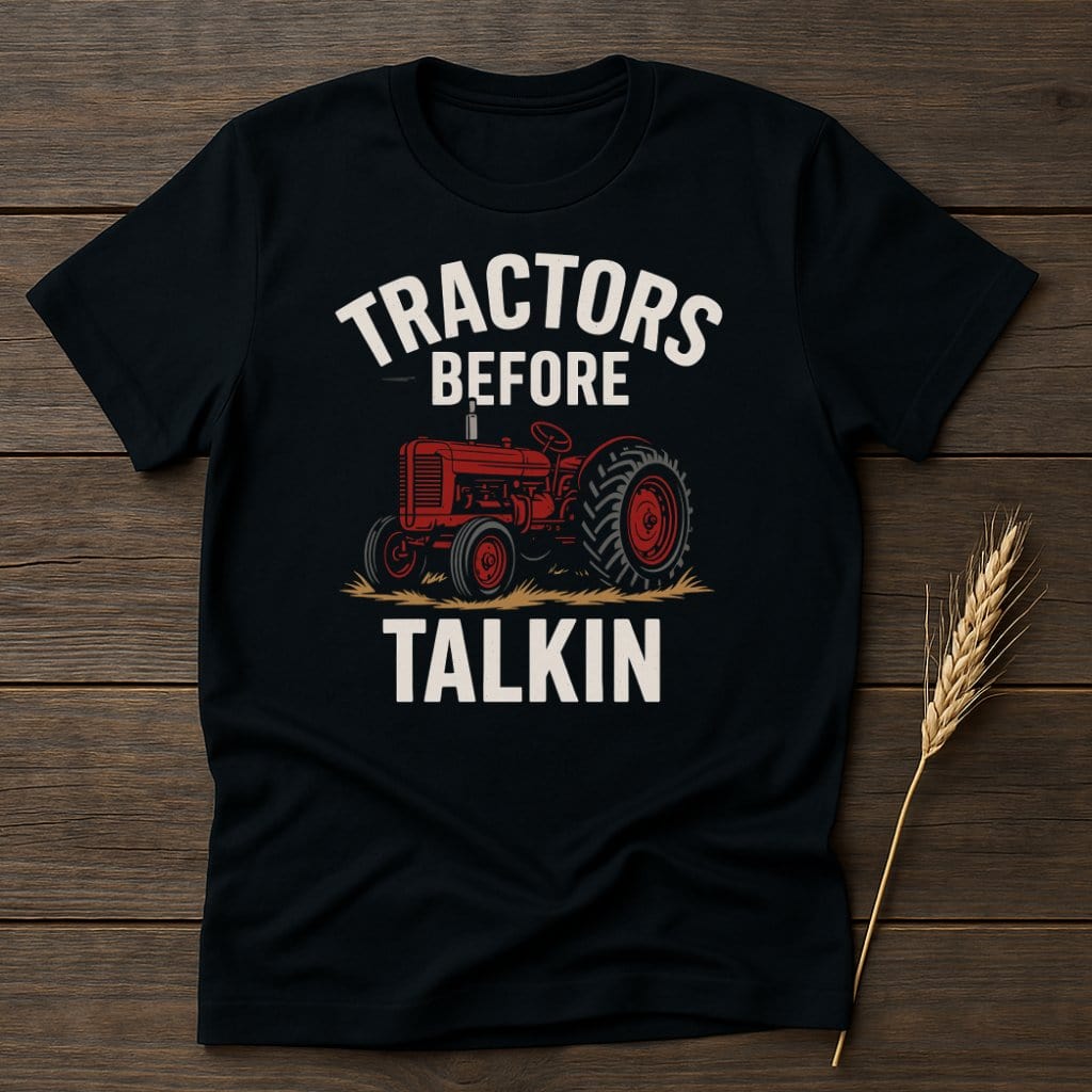 MyDesigns Physical Item S / Black Tractors Before Talkin T-Shirt