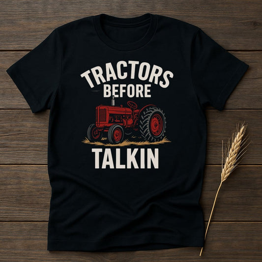MyDesigns Physical Item S / Black Tractors Before Talkin T-Shirt