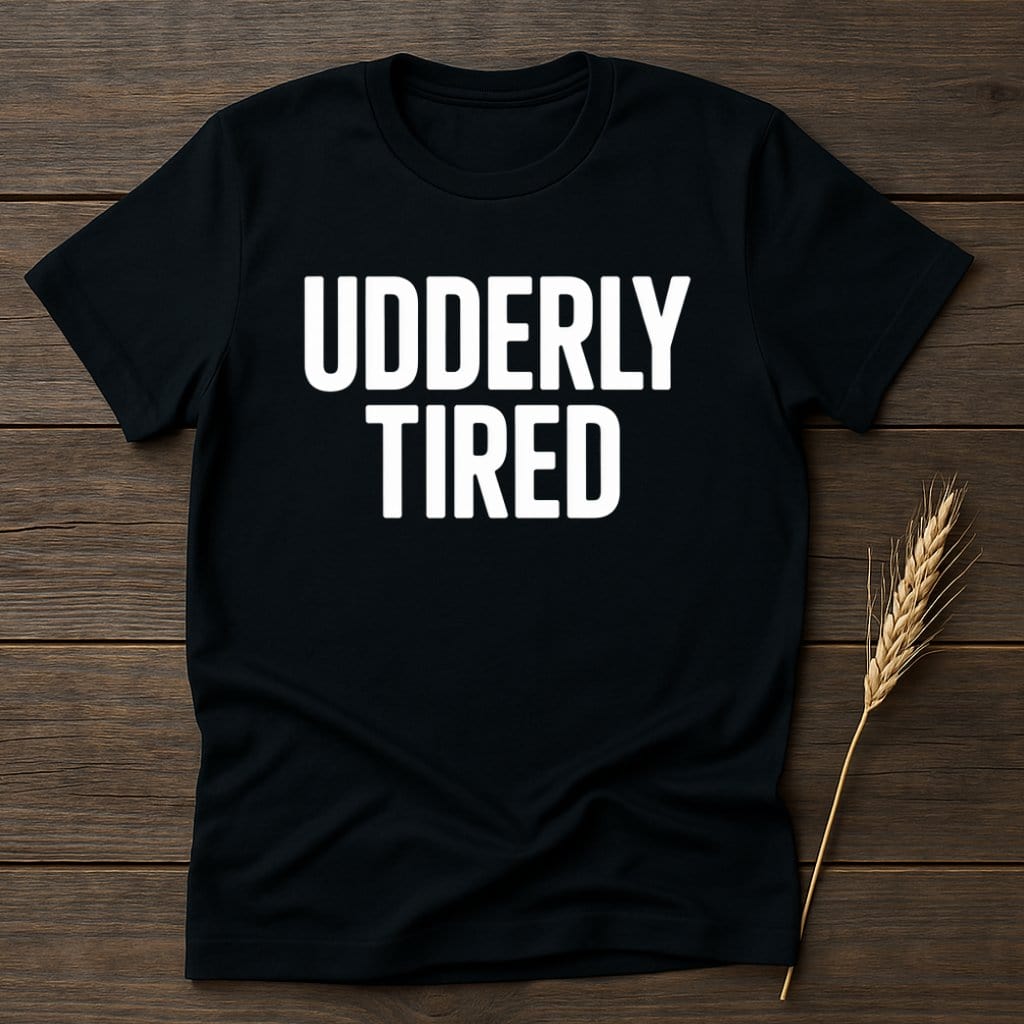 MyDesigns Physical Item S / Black Udderly Tired T-Shirt