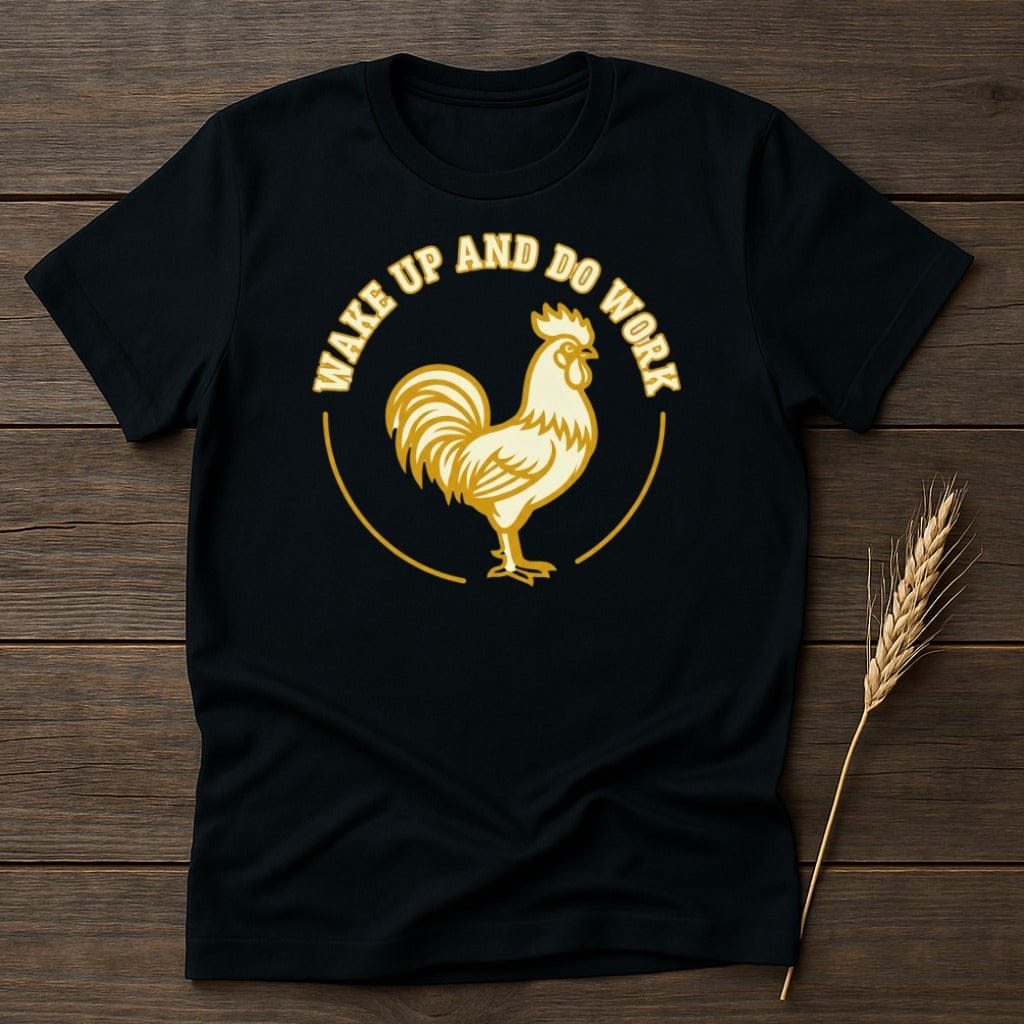 MyDesigns Physical Item S / Black Wake Up And Do Work Rooster T-Shirt