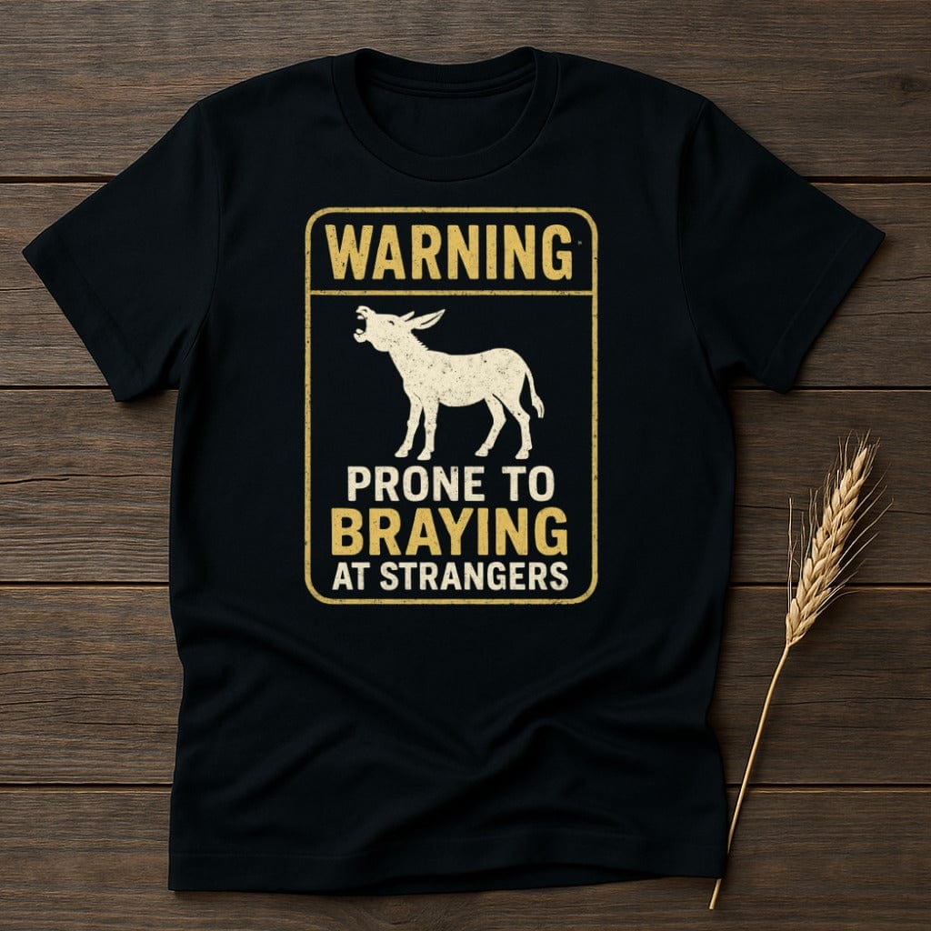 MyDesigns Physical Item S / Black Warning Prone to Braying at Strangers T-Shirt
