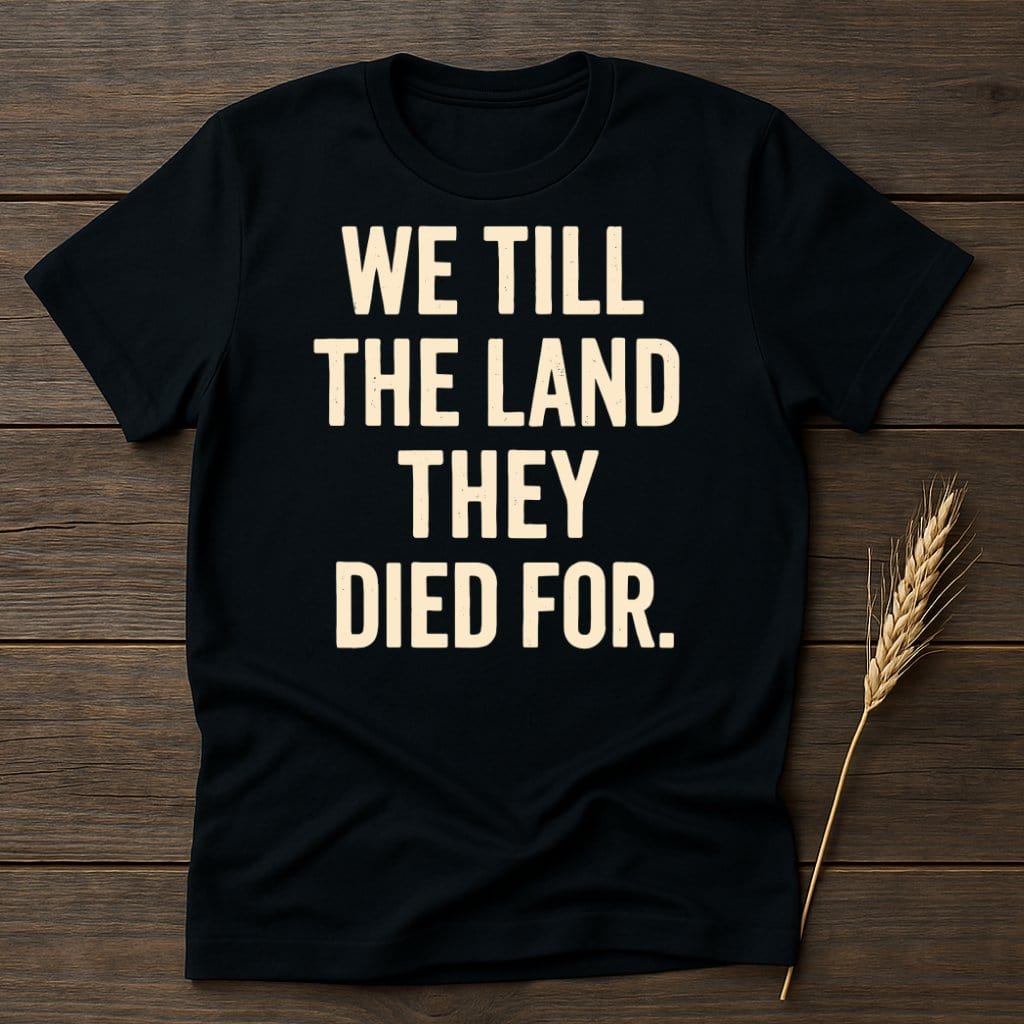 MyDesigns Physical Item S / Black We Till The Land They Died For T-Shirt