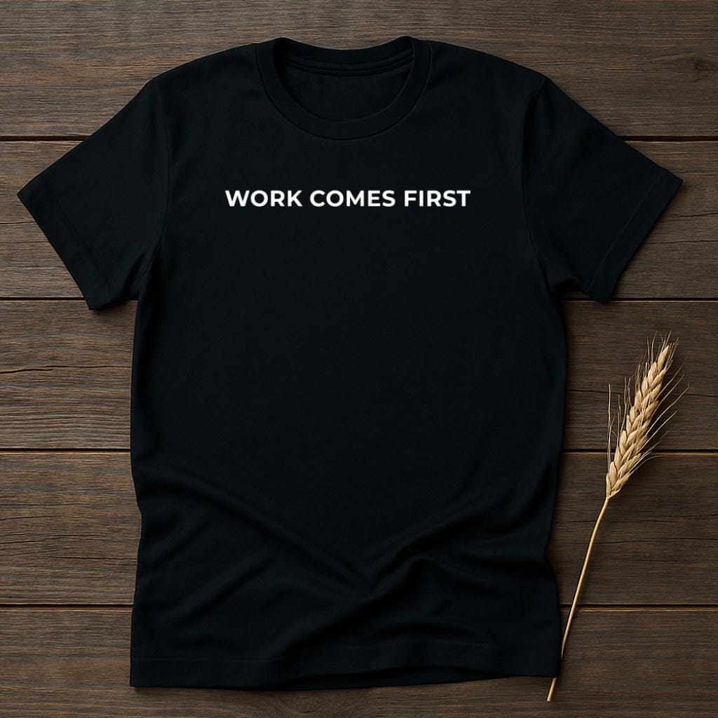 MyDesigns Physical Item S / Black Work Comes First T-Shirt