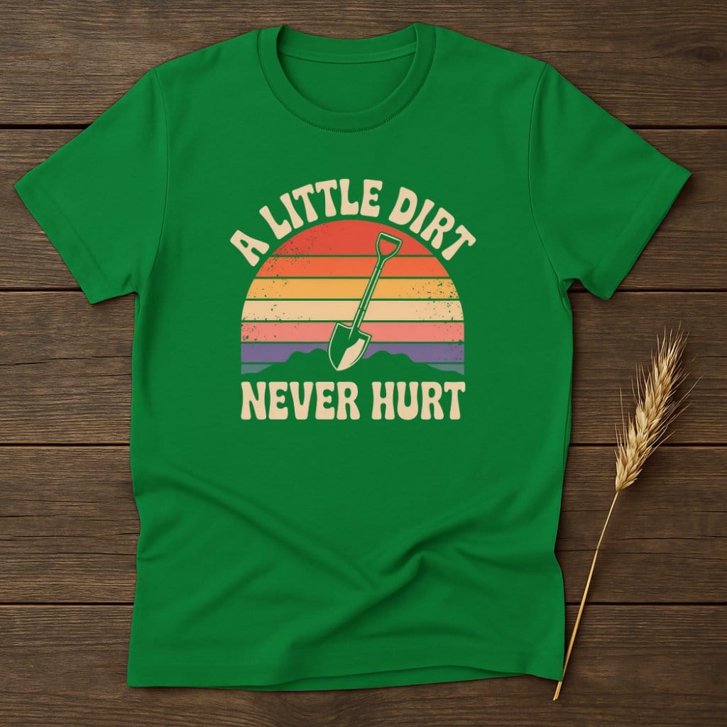 MyDesigns Physical Item S / Irish Green A Little Dirt Never Hurt T-Shirts