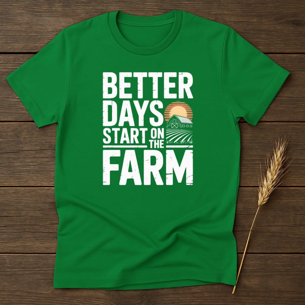 MyDesigns Physical Item S / Irish Green Better Days Start on the Farm T-Shirt