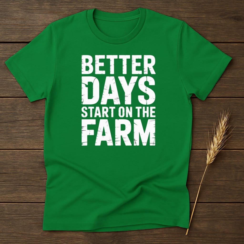 MyDesigns Physical Item S / Irish Green Better Days Start on The Farm T-Shirt