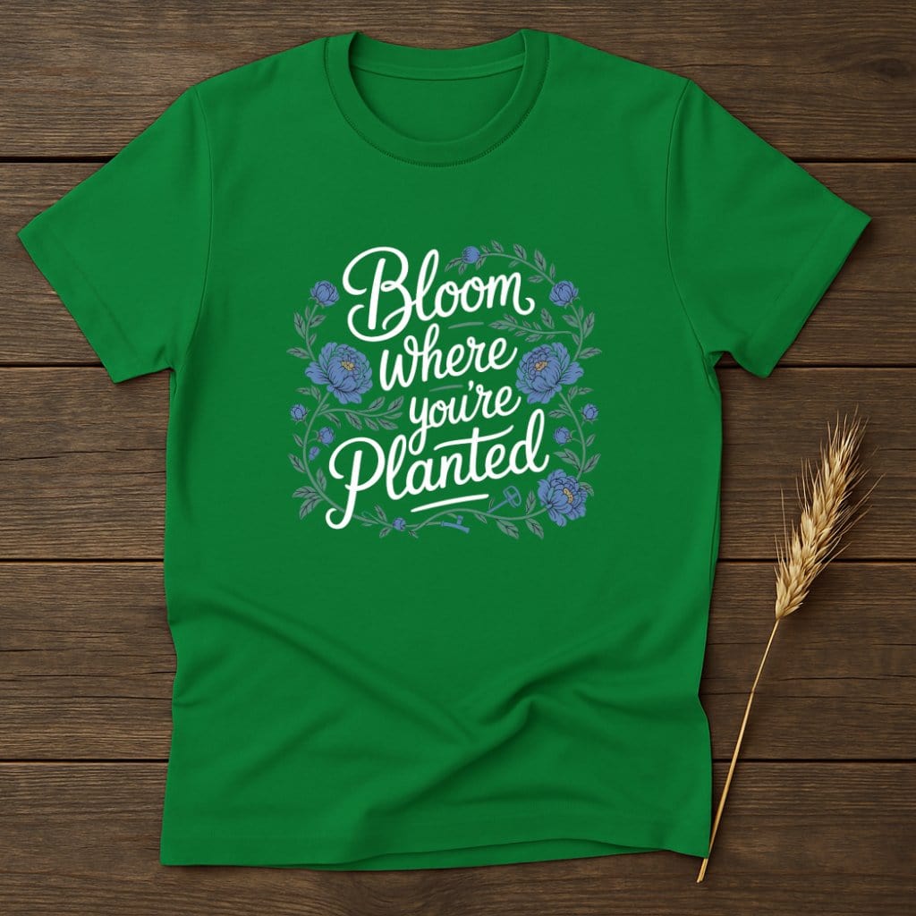 MyDesigns Physical Item S / Irish Green Bloom Where You're Planted T-Shirts