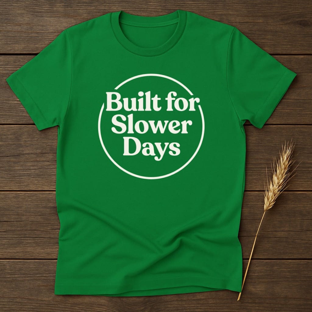 MyDesigns Physical Item S / Irish Green Built For Slower Days T-Shirt