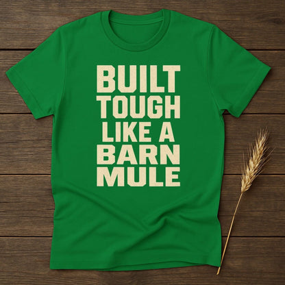 MyDesigns Physical Item S / Irish Green Built Tough Like a Barn Mule T-Shirt