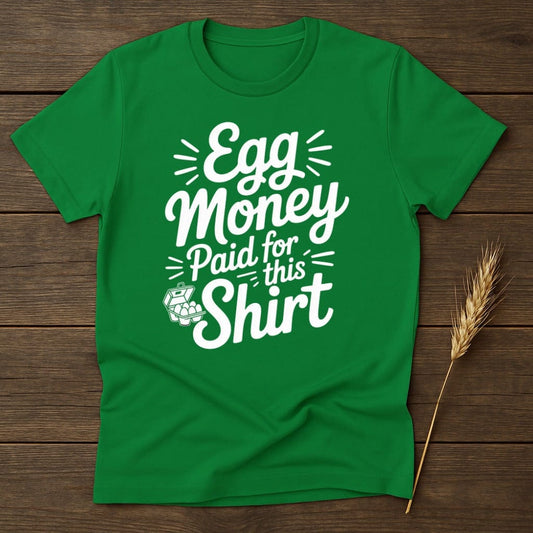 MyDesigns Physical Item S / Irish Green Egg Money Paid for This Shirt T-Shirt
