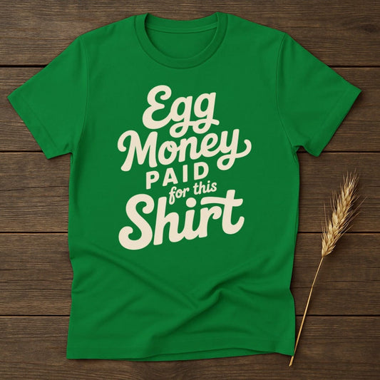 MyDesigns Physical Item S / Irish Green Egg Money Paid for This T-Shirt