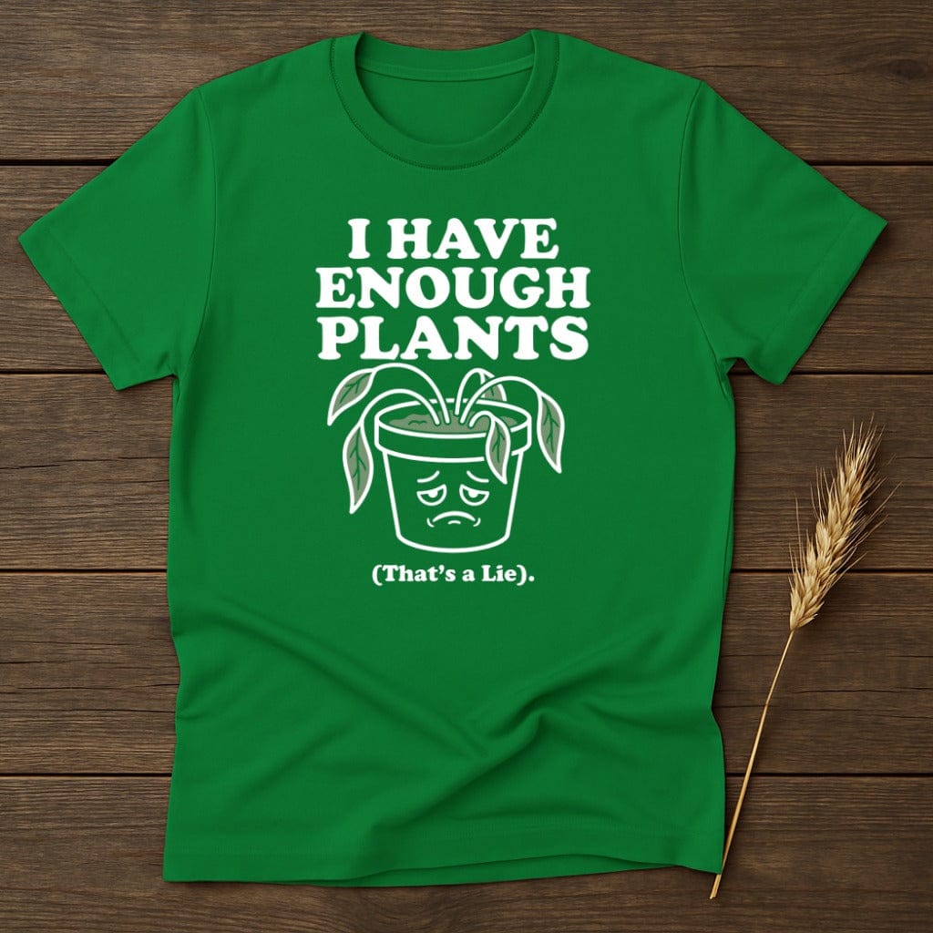 MyDesigns Physical Item S / Irish Green Enough Plants T-Shirt