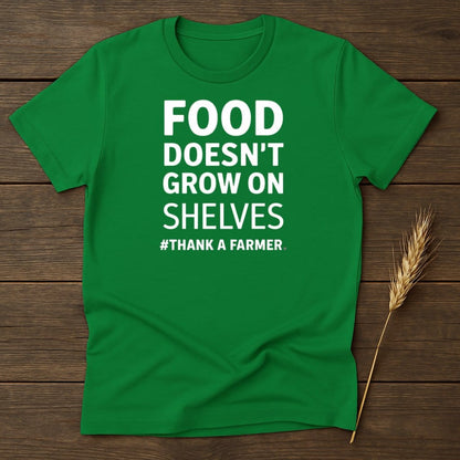 MyDesigns Physical Item S / Irish Green Food Doesn't Grow On Shelves T-Shirt