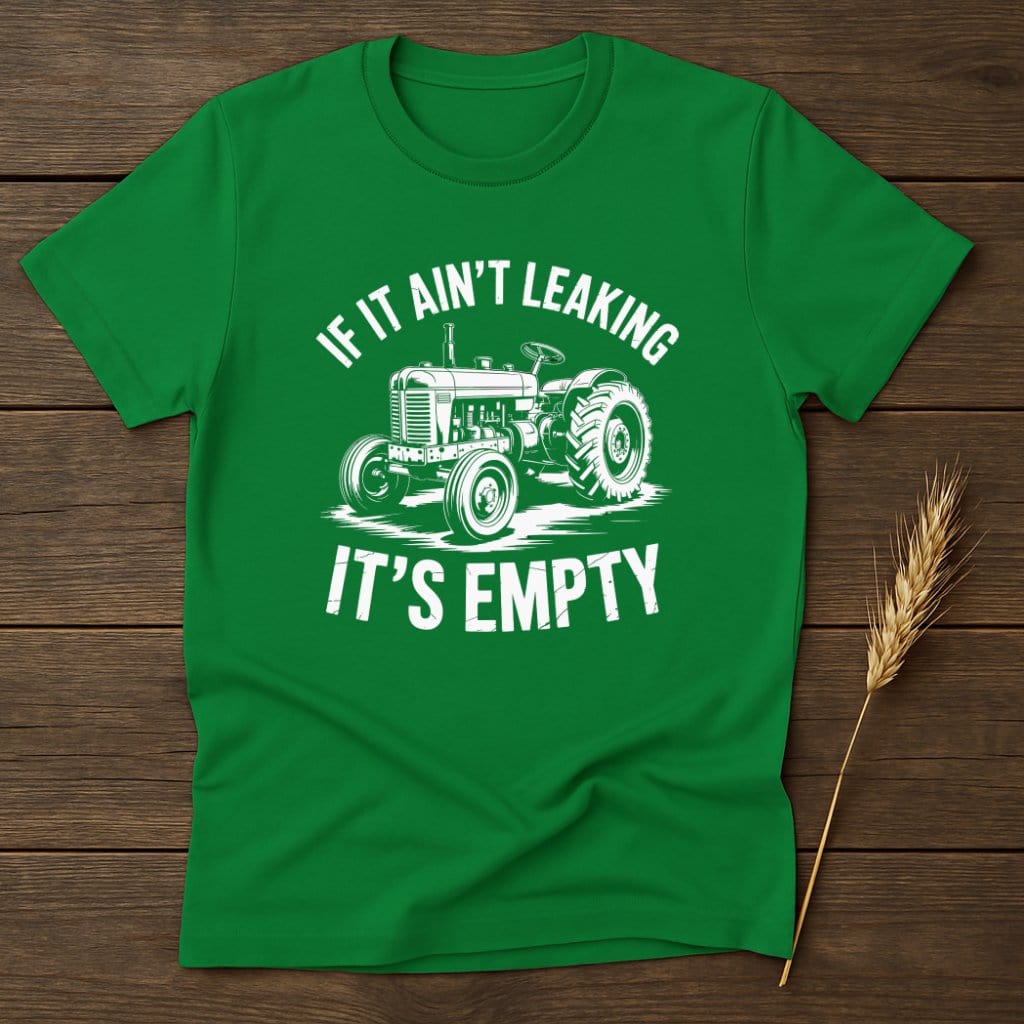 MyDesigns Physical Item S / Irish Green If It Ain't Leaking It's Empty T-Shirt