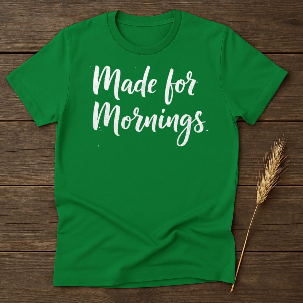 MyDesigns Physical Item S / Irish Green Made for Mornings T-Shirt