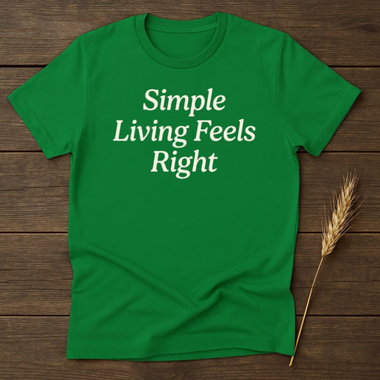 MyDesigns Physical Item S / Irish Green Simple Living Feels Right T-Shirt