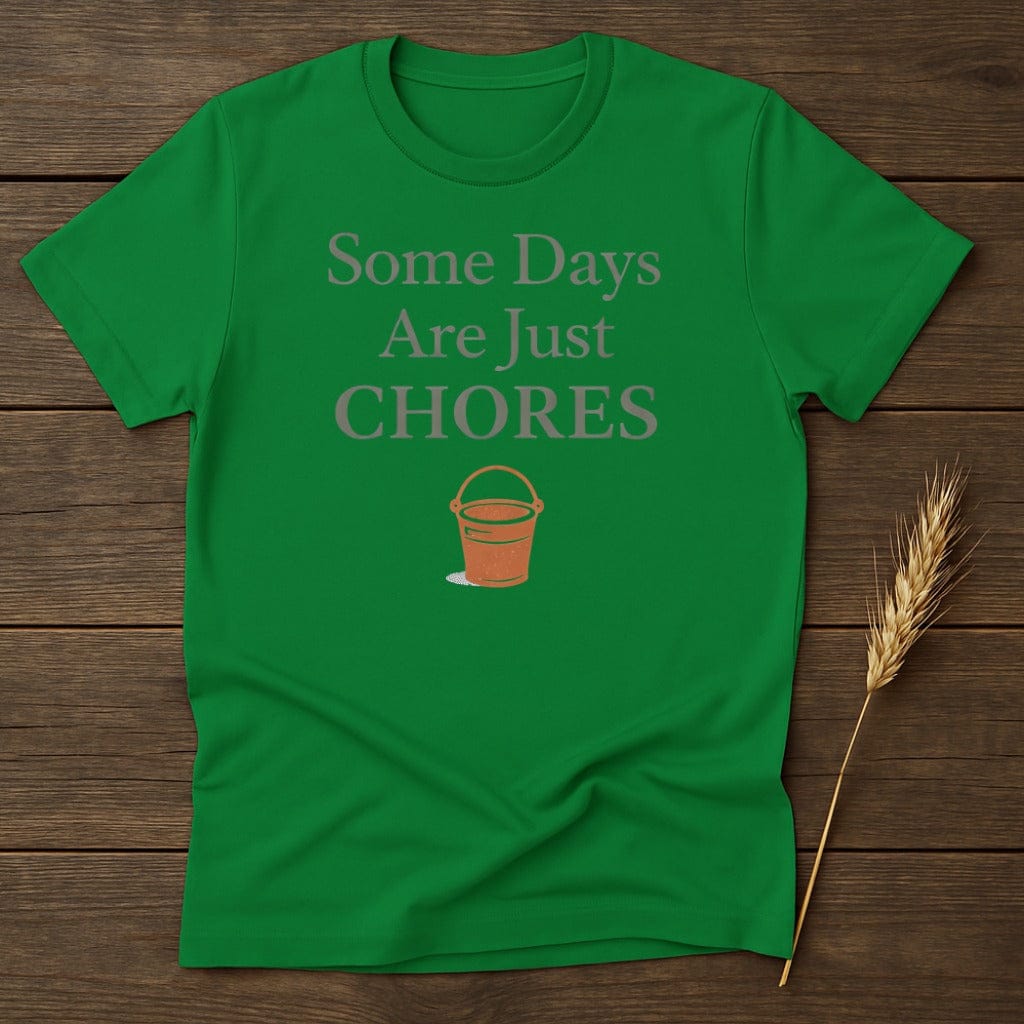 MyDesigns Physical Item S / Irish Green Some Days Are Just Chores T-Shirt