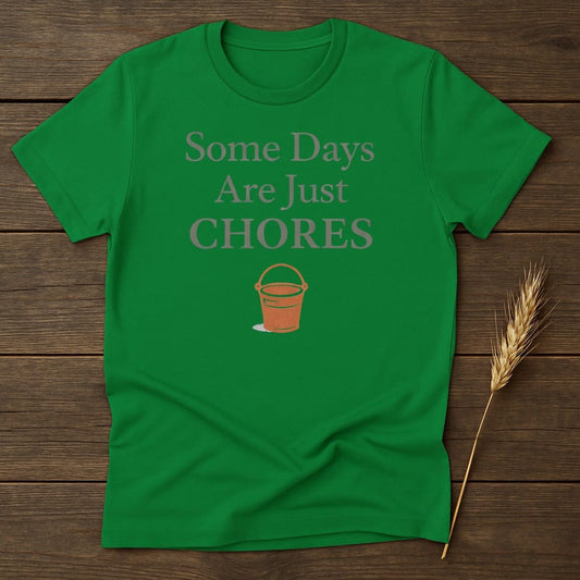 MyDesigns Physical Item S / Irish Green Some Days Are Just Chores T-Shirt