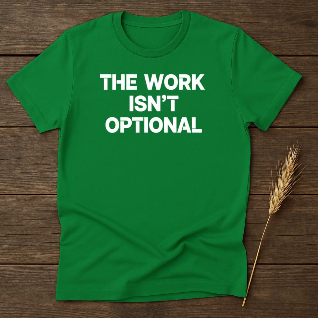 MyDesigns Physical Item S / Irish Green The Work Isn't Optional T-Shirt