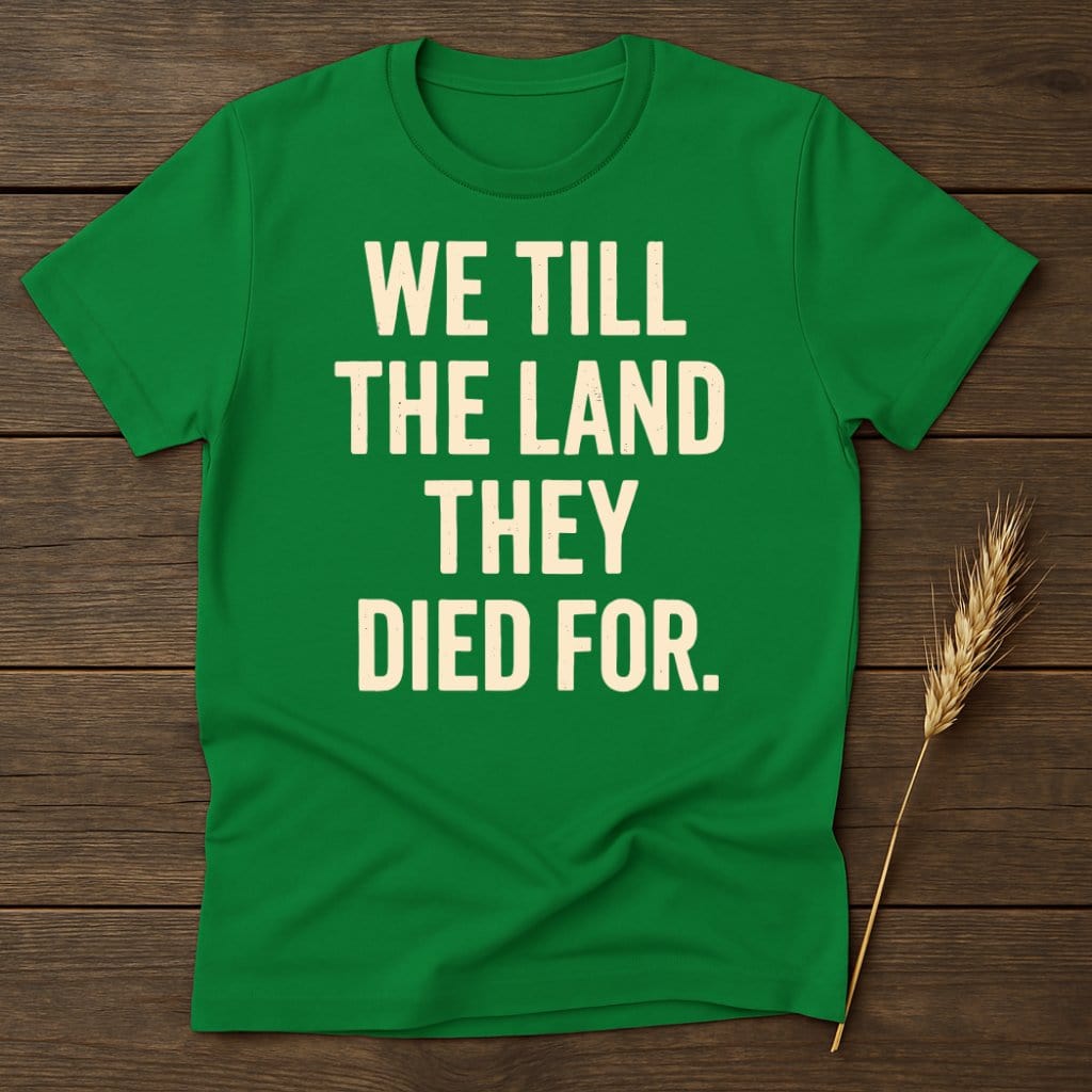 MyDesigns Physical Item S / Irish Green We Till The Land They Died For T-Shirt