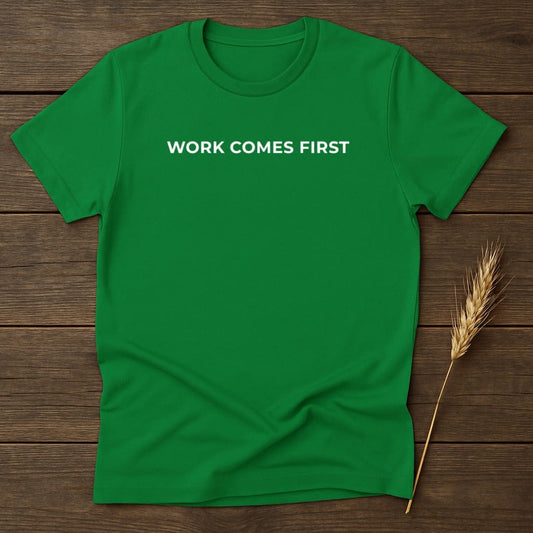 MyDesigns Physical Item S / Irish Green Work Comes First T-Shirt