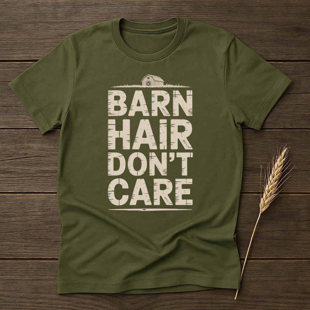 MyDesigns Physical Item S / Military Green Barn Hair Don't Care T-Shirt
