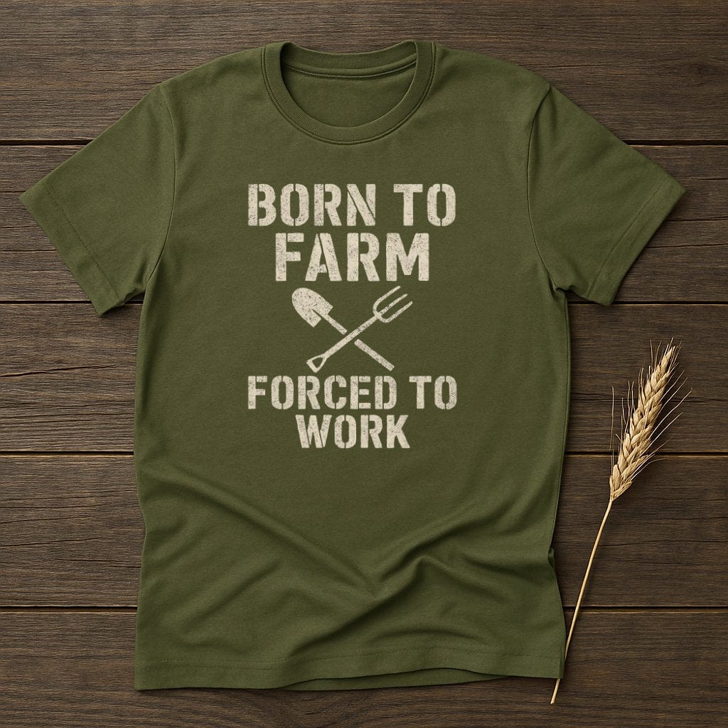 MyDesigns Physical Item S / Military Green Born To Farm Forced To Work T-Shirt