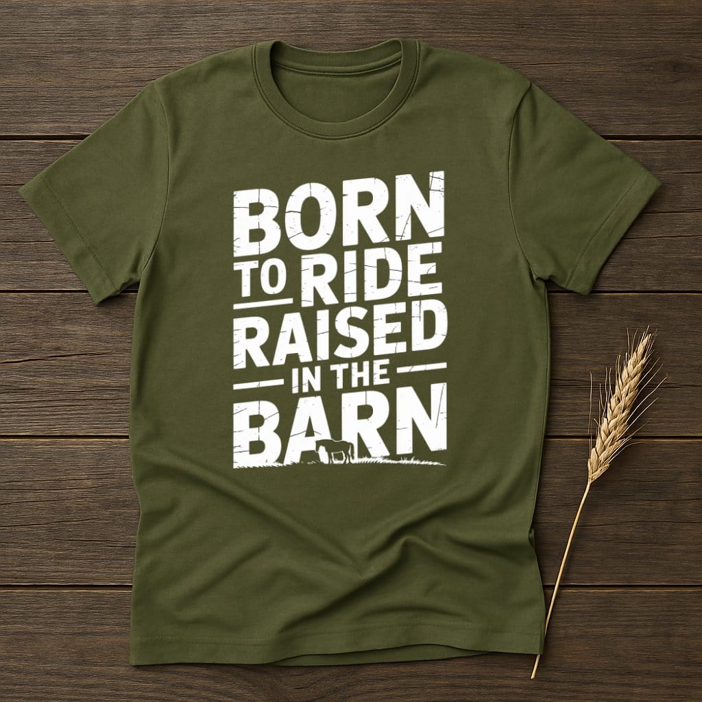MyDesigns Physical Item S / Military Green Born to Ride Raised In The Barn T-Shirt