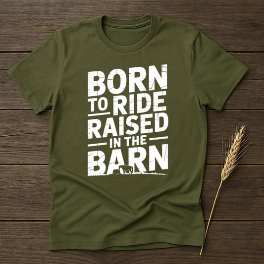 MyDesigns Physical Item S / Military Green Born to Ride Raised In The Barn T-Shirt
